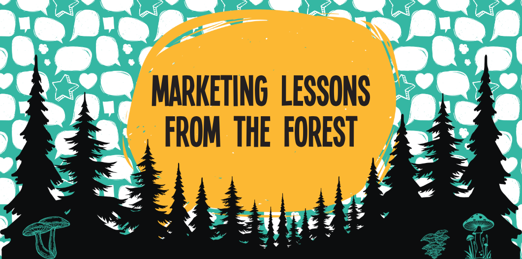 Marketing lessons from the forest